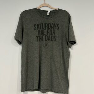 Men’s Tshirt Saturdays are for the dads size Large
